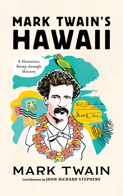 Mark Twain's Hawaii: A Humorous Romp through History - Stephens, John Richard (Contributions by), and Twain, Mark