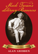 Mark Twain's Literary Resources: A Reconstruction of His Library and Reading (Volume Two)