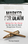 Marked for Death: Dying for the Story in the World's Most Dangerous Places