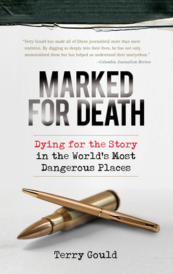 Marked for Death: Dying for the Story in the World's Most Dangerous Places - Gould, Terry