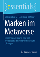 Marken im Metaverse: Chancen und Risiken. Best and Worst Cases. Herausforderungen und Lsungen
