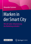 Marken in Der Smart City: Wie Die Cyber-Urbanisierung Das Marketing Ver?ndert