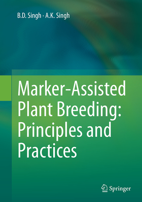 Marker-Assisted Plant Breeding: Principles and Practices - Singh, B D, and Singh, A K, Dr.