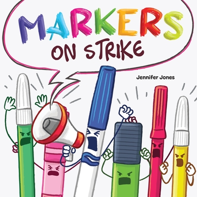 Markers on Strike: A Funny, Rhyming, Read Aloud About Being Responsible With School Supplies - Z Jones, Jennifer