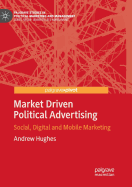 Market Driven Political Advertising: Social, Digital and Mobile Marketing