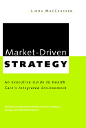 Market-Driven Strategy: An Executive Guide to Health Care's Integrated Environment