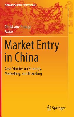 Market Entry in China: Case Studies on Strategy, Marketing, and Branding - Prange, Christiane (Editor)