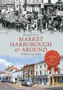 Market Harborough & Around Through Time