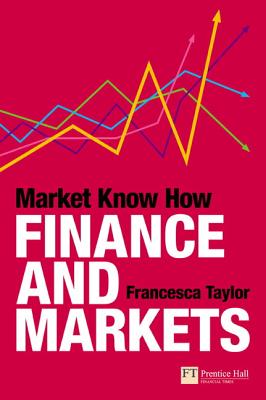 Market Know How: Finance and Markets - Taylor, Francesca