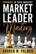 Market Leader Mastery: Dominate in Your Industry