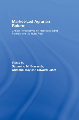 Market-Led Agrarian Reform - Borras, Saturnino M, Jr. (Editor), and Kay, Crist?bal (Editor), and Lahiff, Edward (Editor)