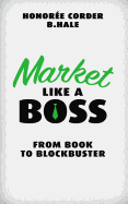 Market Like a Boss: From Book to Blockbuster