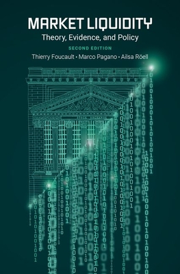 Market Liquidity: Theory, Evidence, and Policy - Foucault, Thierry, and Pagano, Marco, and Rell, Ailsa