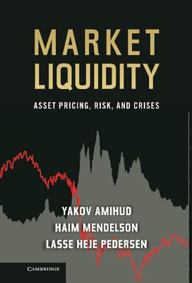 Market Liquidity - Amihud, Yakov (Editor), and Mendelson, Haim (Editor), and Pedersen, Lasse Heje (Editor)