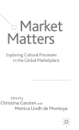 Market Matters: Exploring Cultural Processes in the Global Marketplace