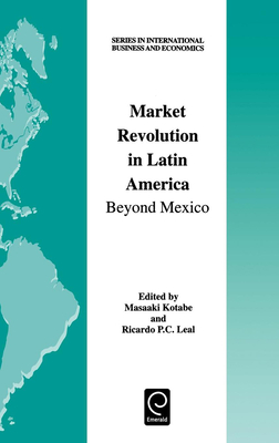 Market Revolution in Latin America: Beyond Mexico - Kotabe, Masaaki (Editor), and Leal, R P C (Editor)