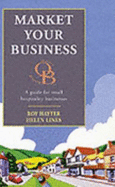 Market Your Business: A Guide for Small Hospitality Businesses - Hayter, Roy, and Lines, Helen