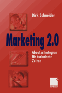 Marketing 2.0: Absatzstrategien Fur Turbulente Zeiten