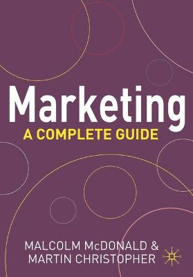 Marketing: A Complete Guide - McDonald, Malcolm, Professor, and Christopher, Martin, and Bass, Margrit