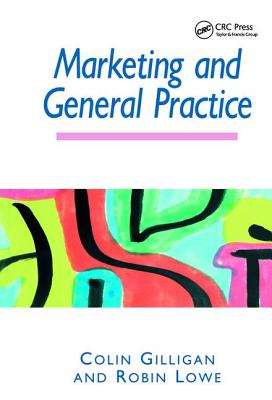 Marketing and General Practice - Gilligan, Colin, and Lowe, Robin