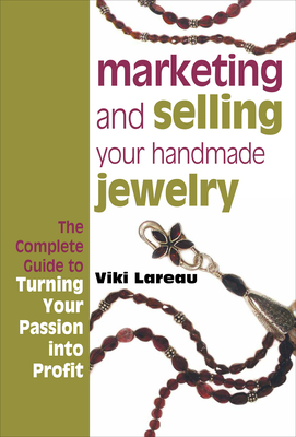 Marketing and Selling Your Handmade Jewelry - Lareau, Viki