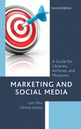 Marketing and Social Media: A Guide for Libraries, Archives, and Museums