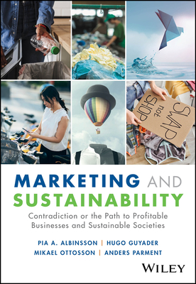 Marketing and Sustainability: Contradiction or the Path to Profitable Businesses and Sustainable Societies - Albinsson, Pia A., and Guyader, Hugo, and Ottosson, Mikael