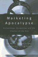 Marketing Apocalypse: Eschatology, Escapology and the Illusion of the End