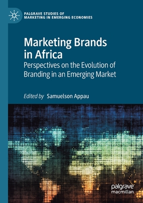 Marketing Brands in Africa: Perspectives on the Evolution of Branding in an Emerging Market - Appau, Samuelson (Editor)