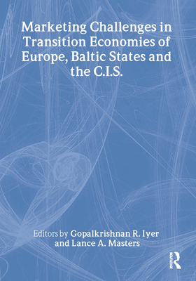 Marketing Challenges in Transition Economies of Europe, Baltic States and the Cis - Kaynak, Erdener, and Iyer, Gopalkrishnan R, and Masters, Lance A