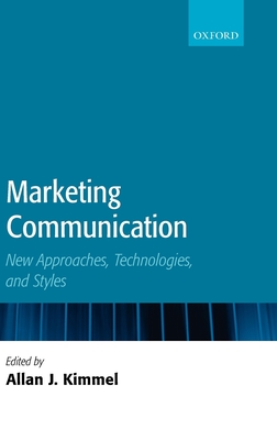 Marketing Communication: New Approaches, Technologies, and Styles - Kimmel, Allan J (Editor)