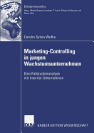 Marketing-Controlling in Jungen Wachstumsunternehmen: Eine Fallstudienanalyse Mit Internet-Unternehmen