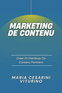 Marketing De Contenu: Cr?er Et Distribuer Du Contenu Pertinent