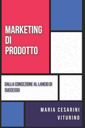 Marketing Di Prodotto: Dalla Concezione Al Lancio Di Successo