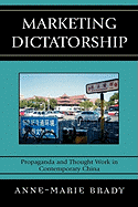 Marketing Dictatorship: Propaganda and Thought Work in Contemporary China