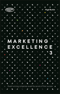 Marketing Excellence 3: Award-winning Companies Reveal the Secrets of Their Success