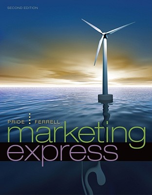 Marketing Express - Pride, William M, and Ferrell, O C