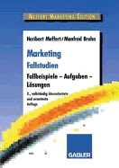 Marketing Fallstudien: Fallbeispiele -- Aufgaben -- Losungen