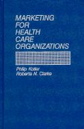 Marketing for Health Care Organizations - Clarke, Roberta N, and Kotler, Philip, Ph.D.