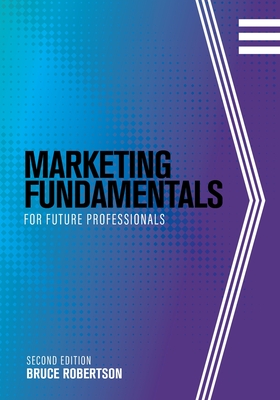 Marketing Fundamentals for Future Professionals - Strebel, Judi, and Robertson, Bruce