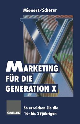 Marketing Fur Die Generation X: So Erreichen Sie Die 16- Bis 29jahrigen - Mienert, Irm?la, and Scherer, Klaus