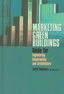 Marketing Green Buildings: Guide for Engineering, Construction and Architecture - Yudelson, Jerry