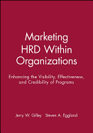 Marketing Hrd Within Organizations: Enhancing the Visibility, Effectiveness, and Credibility of Programs