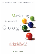 Marketing in the Age of Google: Your Online Strategy Is Your Business Strategy