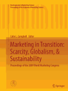 Marketing in Transition: Scarcity, Globalism, & Sustainability: Proceedings of the 2009 World Marketing Congress