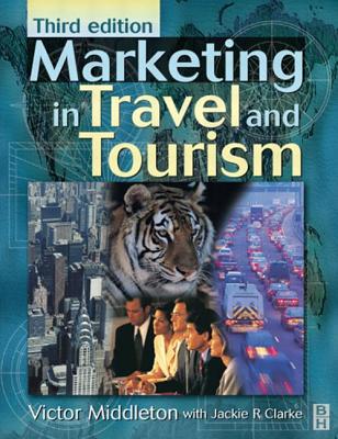 Marketing in Travel and Tourism - Middleton, Victor T C, and Fyall, Alan, and Clarke, Jackie