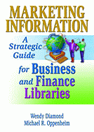 Marketing Information: A Strategic Guide for Business and Finance Libraries