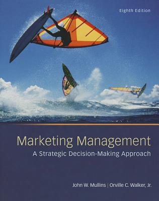 Marketing Management: A Strategic Decision-Making Approach - Mullins, John, and Walker, Orville