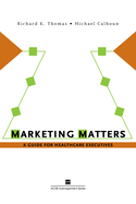 Marketing Matters: A Guide for Healthcare Executives