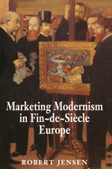 Marketing Modernism in Fin-de-Siecle Europe